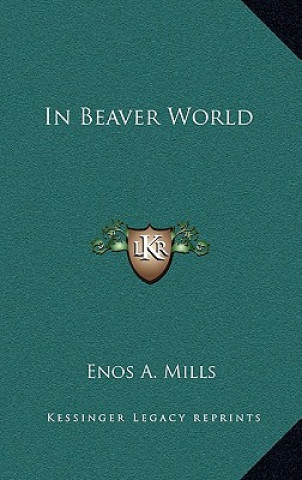 Kniha In Beaver World Enos Abijah Mills