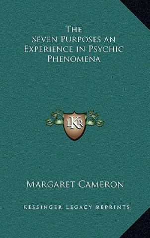 Carte The Seven Purposes an Experience in Psychic Phenomena Margaret Cameron