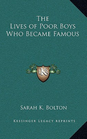 Книга The Lives of Poor Boys Who Became Famous Sarah Knowles Bolton