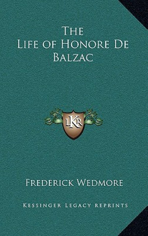 Kniha The Life of Honore de Balzac Frederick Wedmore