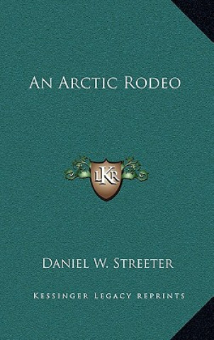 Kniha An Arctic Rodeo Daniel W. Streeter