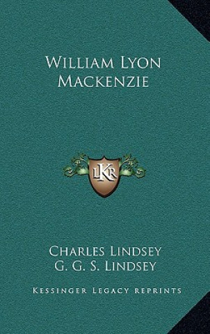 Kniha William Lyon MacKenzie Charles Lindsey