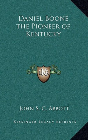 Książka Daniel Boone the Pioneer of Kentucky John S. C. Abbott