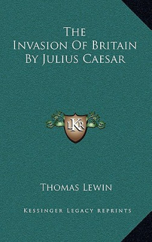 Книга The Invasion of Britain by Julius Caesar Thomas Lewin