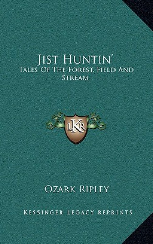 Kniha Jist Huntin': Tales of the Forest, Field and Stream Ozark Ripley