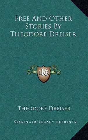 Книга Free And Other Stories By Theodore Dreiser Theodore Dreiser