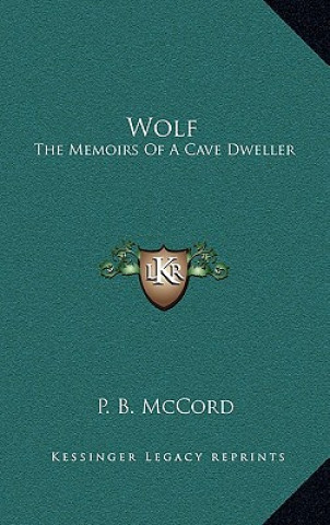 Könyv Wolf: The Memoirs of a Cave Dweller P. B. McCord