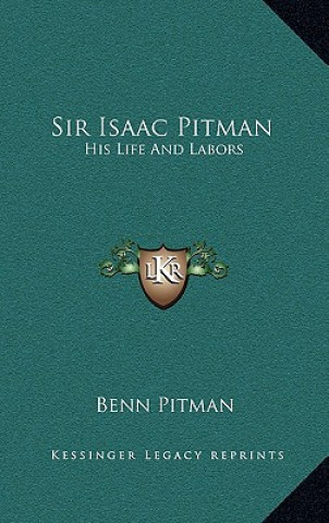 Carte Sir Isaac Pitman: His Life and Labors Benn Pitman