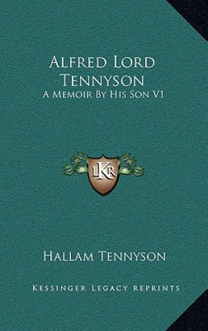 Carte Alfred Lord Tennyson: A Memoir by His Son V1 Hallam Tennyson