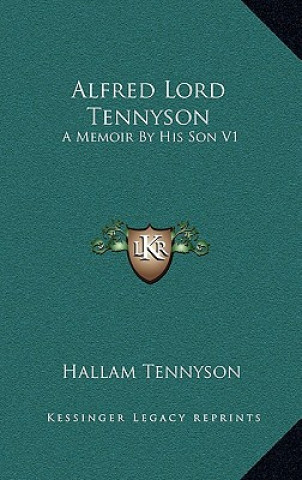 Kniha Alfred Lord Tennyson: A Memoir by His Son V1 Hallam Tennyson