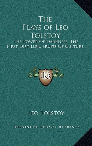 Carte The Plays of Leo Tolstoy: The Power of Darkness, the First Distiller, Fruits of Culture Tolstoy  Leo Nikolayevich  1828-1910