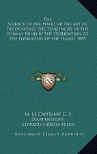 The Science of the Hand or the Art of Recognizing the Tendencies of the Human Mind by the Observation of the Formation of the Hands 1889