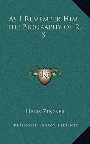 Książka As I Remember Him, the Biography of R. S. Hans Zinsser