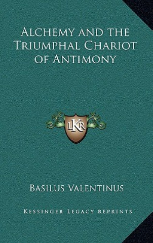Carte Alchemy and the Triumphal Chariot of Antimony Basilus Valentinus