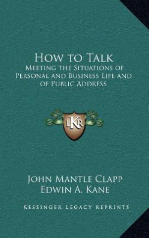 Könyv How to Talk: Meeting the Situations of Personal and Business Life and of Public Address John Mantle Clapp