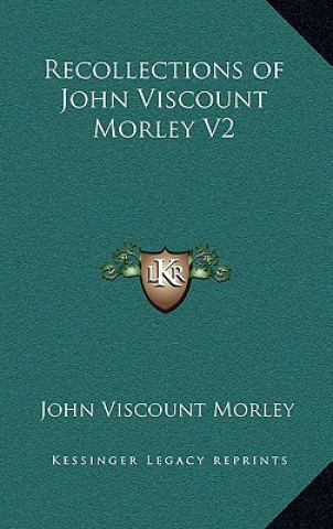 Livre Recollections of John Viscount Morley V2 John Viscount Morley