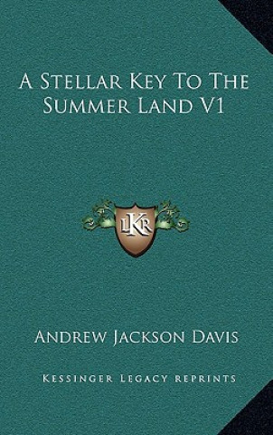 Carte A Stellar Key to the Summer Land V1 Andrew Jackson Davis