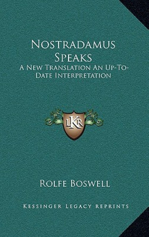 Kniha Nostradamus Speaks: A New Translation an Up-To-Date Interpretation Rolfe Boswell