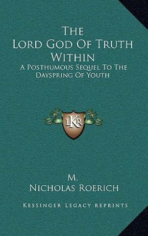 Carte The Lord God of Truth Within: A Posthumous Sequel to the Dayspring of Youth M.
