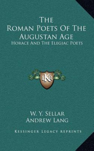 Книга The Roman Poets of the Augustan Age: Horace and the Elegiac Poets W. Y. Sellar