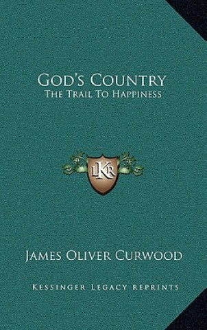 Książka God's Country: The Trail to Happiness James Oliver Curwood