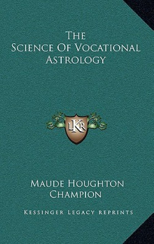 Könyv The Science of Vocational Astrology Maude Houghton Champion