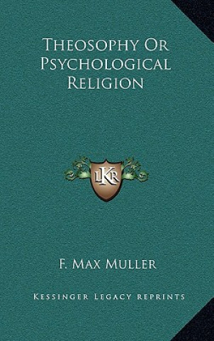 Книга Theosophy or Psychological Religion F. Max Muller