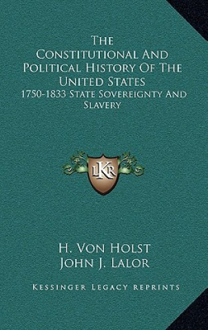 Kniha The Constitutional And Political History Of The United States: 1750-1833 State Sovereignty And Slavery H. Von Holst