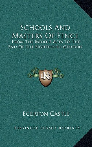 Carte Schools and Masters of Fence: From the Middle Ages to the End of the Eighteenth Century Egerton Castle
