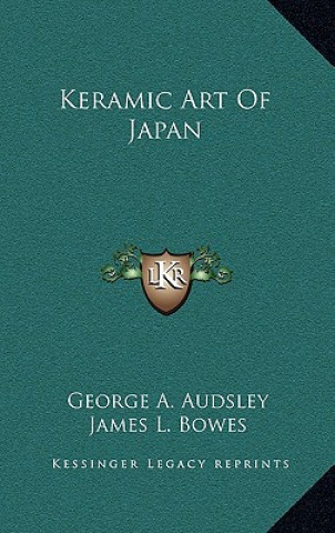 Kniha Keramic Art of Japan George Ashdown Audsley