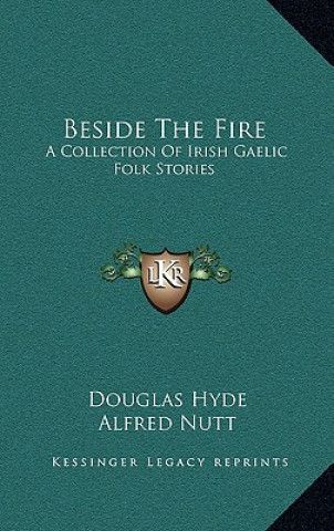 Carte Beside The Fire: A Collection Of Irish Gaelic Folk Stories Douglas Hyde