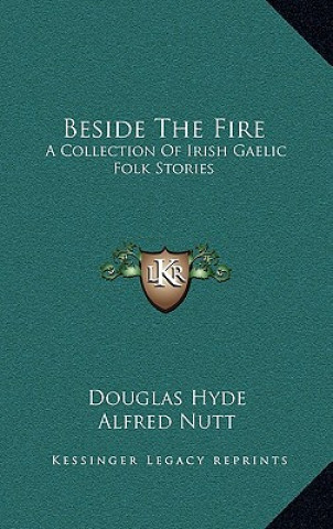 Książka Beside The Fire: A Collection Of Irish Gaelic Folk Stories Douglas Hyde