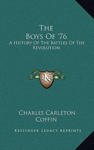 Książka The Boys Of '76: A History Of The Battles Of The Revolution Charles Carleton Coffin