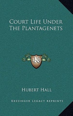 Kniha Court Life Under the Plantagenets Hubert Hall