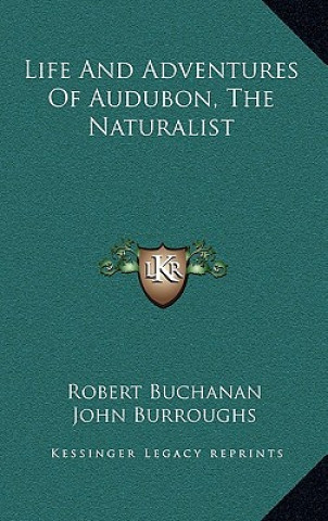 Knjiga Life and Adventures of Audubon, the Naturalist Robert Buchanan