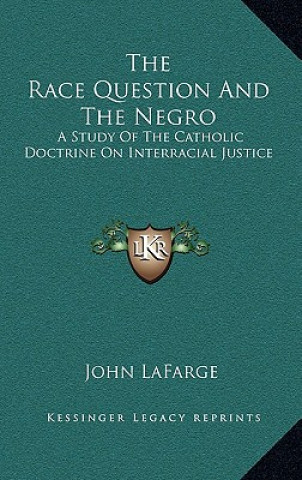 Könyv The Race Question and the Negro: A Study of the Catholic Doctrine on Interracial Justice John LaFarge