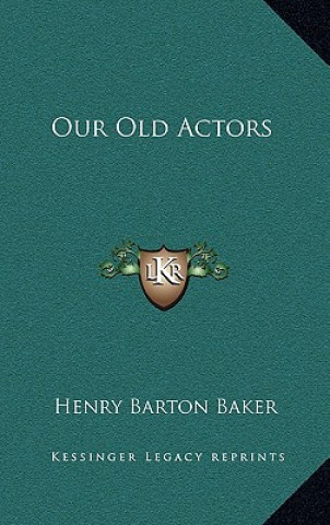 Buch Our Old Actors Henry Barton Baker