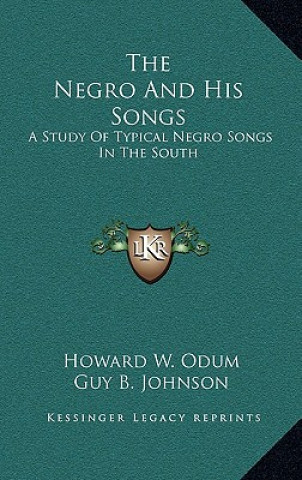 Carte The Negro and His Songs: A Study of Typical Negro Songs in the South Howard W. Odum