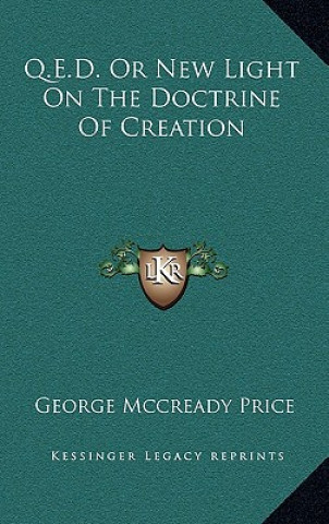 Buch Q.E.D. or New Light on the Doctrine of Creation George McCready Price