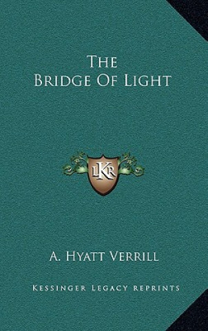 Kniha The Bridge of Light A. Hyatt Verrill