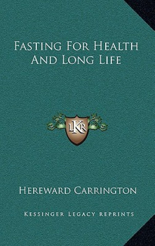 Carte Fasting for Health and Long Life Hereward Carrington