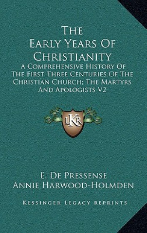 Książka The Early Years of Christianity: A Comprehensive History of the First Three Centuries of the Christian Church; The Martyrs and Apologists V2 E. de Pressense