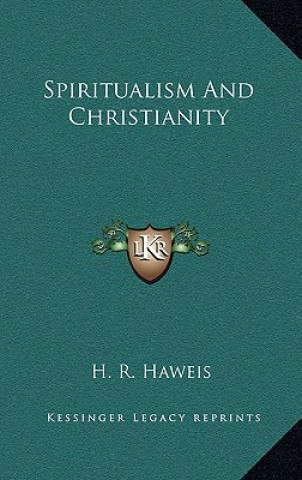 Buch Spiritualism and Christianity H. R. Haweis