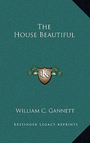 Könyv The House Beautiful William Channing Gannett