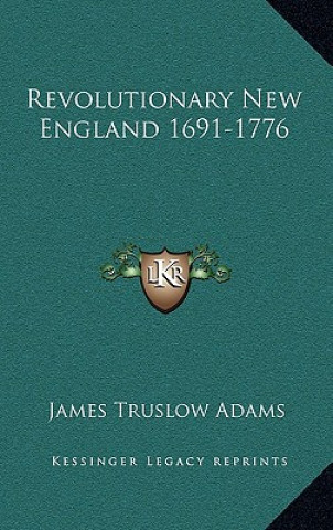 Knjiga Revolutionary New England 1691-1776 James Truslow Adams