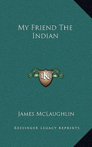 Książka My Friend the Indian James McLaughlin