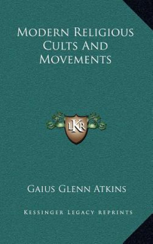 Kniha Modern Religious Cults and Movements Gaius Glenn Atkins