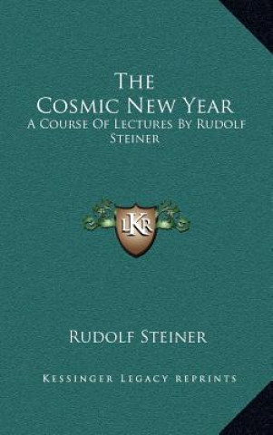 Könyv The Cosmic New Year: A Course of Lectures by Rudolf Steiner Rudolf Steiner