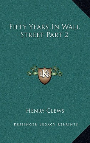 Βιβλίο Fifty Years in Wall Street Part 2 Henry Clews