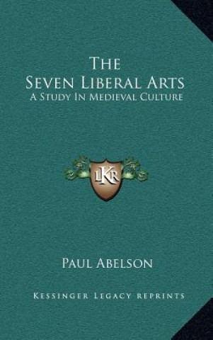 Kniha The Seven Liberal Arts: A Study in Medieval Culture Paul Abelson